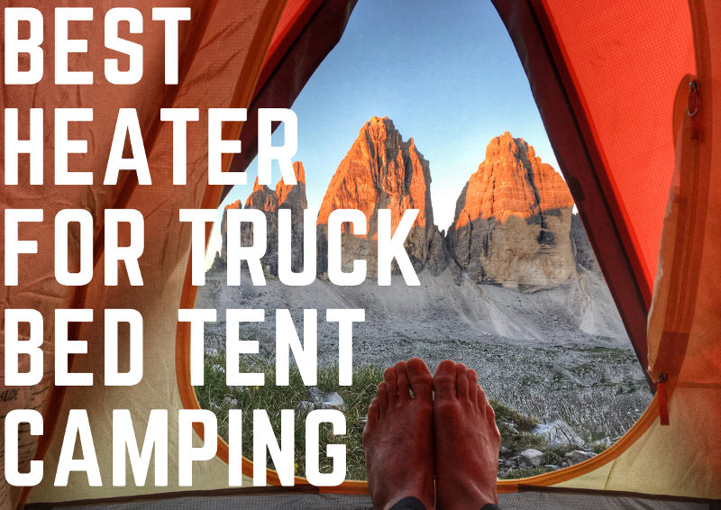 Best Heater For Truck Bed Camping - Camper Shell Or Tent - Stay Warm