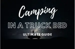 camping in a pickup truck bed guide